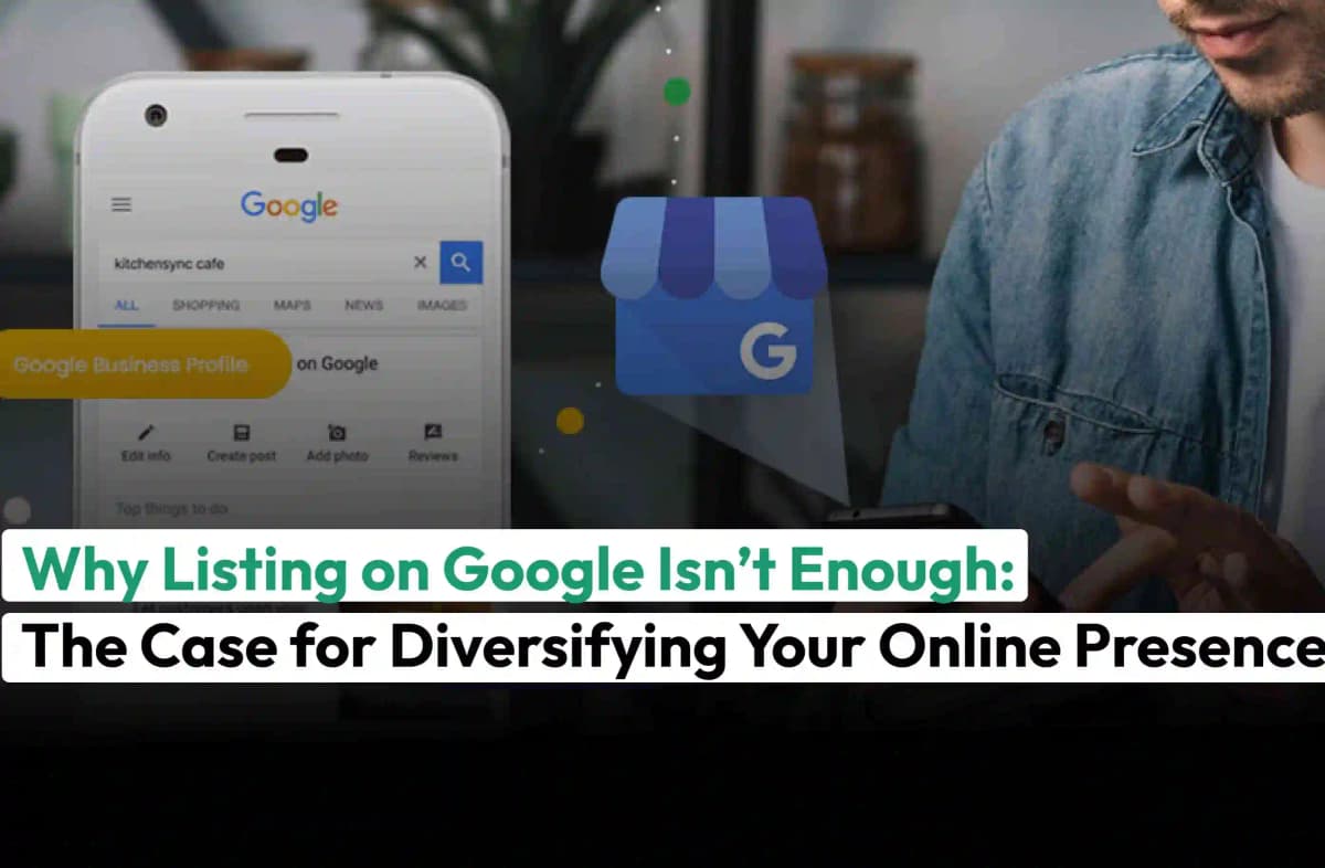 Why Listing on Google Isn’t Enough: The Case for Diversifying Your Online Presence